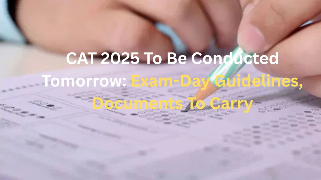 CAT 2025 To Be Conducted Tomorrow: Exam-Day Guidelines, Documents To Carry