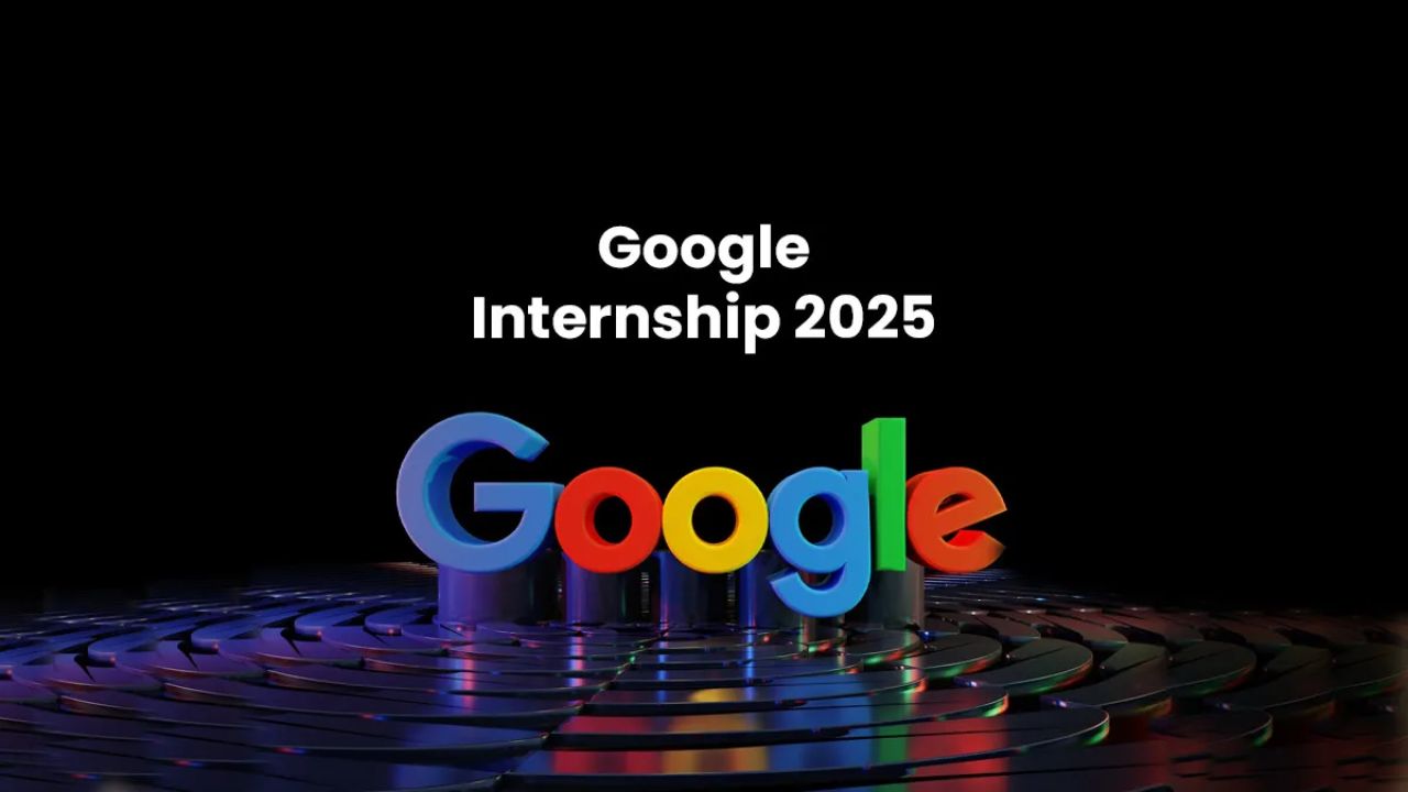 Google Internship 2025 दुनिया की सबसे बड़ी टेक कंपनी में इंटर्नशिप पाने का सुनहरा मौका, जानें पूरा प्रोसेस